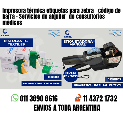 Impresora térmica etiquetas para zebra  código de barra - Servicios de alquiler  de consultorios médicos